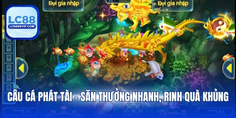 Câu cá phát tài - Săn thưởng nhanh, rinh quà khủng